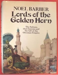 Picture of LORDS OF THE GOLDEN HORN: THE SULTANS, THEIR HAREMS AND THE FALL OF THE OTTOMAN EMPIRE.