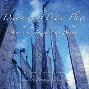 Picture of DREAMING OF PRAYER FLAGS ~ STORIES AND IMAGES FROM BHUTAN