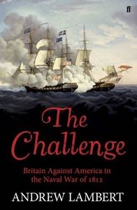 Picture of CHALLENGE: BRITAIN AGAINST AMERICA IN THE NAVAL WAR OF 1812