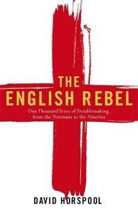 Picture of THE ENGLISH REBEL: ONE THOUSAND YEARS OF TROUBLE MAKING FROM THE NORMANS TO THE NIN