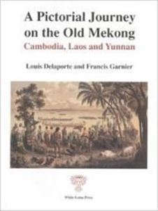 Picture of A PICTORIAL JOURNEY ON THE OLD MEKONG: MEKONG EXPLORATION REPORT 1866-1868