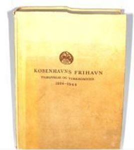 Picture of KุBENHAVNS FRIHAVN. TILBLIVELSE OG VIRKSOMHED 1894-1944.