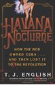 Picture of HAVANA NOCTURNE : HOW THE MOB OWNED CUBA-- AND THEN LOST IT TO THE REVOLUTION