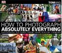 Picture of HOW TO PHOTOGRAPH ABSOLUTELY EVERYTHING SUCCESSFUL PICTURES FROM YOUR DIGITAL CAMERA BY ANG, TOM ( AUTHOR ) ON FEB-02-2009, PAPERBACK