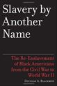 Picture of SLAVERY BY ANOTHER NAME : THE RE-ENSLAVEMENT OF BLACK PEOPLE IN AMERICA FROM THE CIVIL WAR TO WORLD WAR II