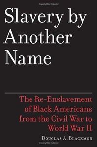 Picture of SLAVERY BY ANOTHER NAME : THE RE-ENSLAVEMENT OF BLACK PEOPLE IN AMERICA FROM THE CIVIL WAR TO WORLD WAR II